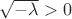 $\sqrt{-\lambda} > 0$