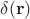$\delta(\mathbf{r})$