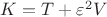 $K=T+\varepsilon^2 V$