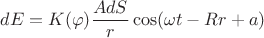$$dE=K(\varphi) \frac {AdS} {r} \cos (\omega t - Rr + a) $$