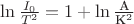 $\ln {I_0 \over T^2} = 1 + \ln{ \frac {\text{A}} {\text{K}^2}}$ $\ln {I_0 \over T^2} = 1 + \ln{ \frac {\text{A}} {\text{K}^2}}$