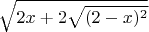 $ \sqrt {2x + 2 \sqrt {(2 - x)^2}} $