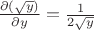 $\frac{\partial(\sqrt{y})}{\partial y} = \frac{1}{2\sqrt{y}}$