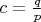 $c=\frac{q}{p}$