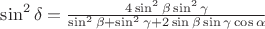 $\sin^2\delta=\frac{4\sin^2\beta\sin^2\gamma}{\sin^2\beta+\sin^2\gamma+2\sin\beta\sin\gamma\cos\alpha}$
