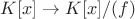 $K[x]\to K[x]/(f)$