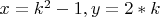 $x=k^2 - 1, y=2*k$