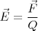 ${\vec E}=\dfrac{{\vec F}}{Q}$