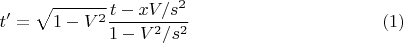 $$t' = \sqrt{1 - V^2}\frac{t - x V / s^2}{1 - V^2 / s^2} \eqno{(1)}$$