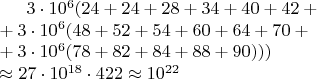 $3\cdot10^6 (24+24+28+34+40+42+\\+3\cdot10^6 (48+52+54+60+64+70+\\+3\cdot10^6 (78+82+84+88+90)))\appox\\ \approx 27\cdot10^{18}\cdot422\approx10^{22}$