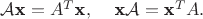 $\mathcal A\textbf x=A^T\textbf x, \,\,\,\,\,\,\, \textbf x\mathcal A=\textbf x^TA.$