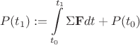 $$P(t_1) := \int\limits_{t_0}^{t_1} \Sigma \mathbf{F} dt + P(t_0)$$