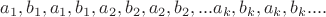 $a_1,b_1,a_1,b_1,a_2,b_2,a_2,b_2, ... a_k,b_k,a_k,b_k ....$
