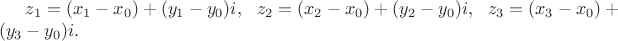 $z_1=(x_1-x_0)+(y_1-y_0)i,\ \ z_2=(x_2-x_0)+(y_2-y_0)i,\ \ z_3=(x_3-x_0)+(y_3-y_0)i.$