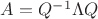 $A=Q^{-1}\Lambda Q$