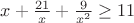 $x+\frac{21}{x}+\frac{9}{x^2} \ge 11$