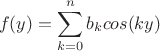 $$f(y)=\sum_{k=0}^nb_kcos(ky)$$