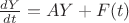 $\frac{dY}{dt} = A Y + F(t)$ $\frac{dY}{dt} = A Y + F(t)$