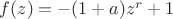 $f(z)=-(1+a)z^r+1$