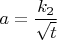 $\displaystyle a=\frac{k_2}{\sqrt{t}}$