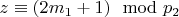 $z\equiv (2m_1 + 1)\mod p_2 $