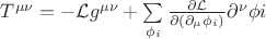 $T^{\mu\nu}=-\mathcal L g^{\mu \nu}+\sum\limits_{\phi_i} \frac {\partial \mathcal L}{\partial (\partial_{\mu} \phi_i)} {\partial}^{\nu}\phi i$