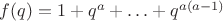 $f(q)=1+q^a+\ldots+q^{a(a-1)}$