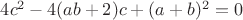 $4c^2-4(ab+2)c+(a+b)^2=0$
