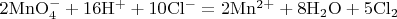 $\mathrm{2MnO_4^- + 16H^+ + 10Cl^- = 2Mn^{2+} + 8H_2O + 5Cl_2}$