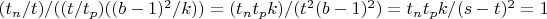 $(t_n/t)/((t/t_p) ((b-1)^2/k))=(t_n t_p k)/(t^2 (b-1)^2)=t_n t_p k/(s-t)^2=1$