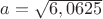 $a=\sqrt{6,0625}$