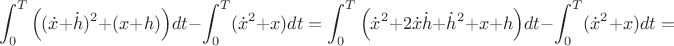 $$\displaystyle\int_0^T\Big((\dot x+\dot h)^2+(x+h)\Big)dt-\displaystyle\int_0^T(\dot{x}^2+x)dt=
\displaystyle\int_0^T\Big(\dot x^2+2\dot{x}\dot{h}+\dot h^2+x+h\Big)dt-\displaystyle\int_0^T(\dot{x}^2+x)dt=$$
