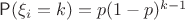 $\mathsf P(\xi_i=k)=p(1-p)^{k-1}$