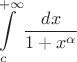 $$\int\limits_{c}^{+\infty} \frac{dx}{1+x^\alpha}$$