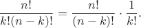 $$\frac {n!}{k! (n - k)!}=\frac {n!}{(n - k)!}\cdot \frac {1}{k!}.$$