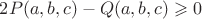 $2P(a,b,c) -Q(a,b,c) \geqslant 0$