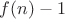 $f(n)-1$