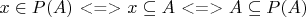 $x\in P(A)$ <=> $x\subseteq A$  <=>  $A\subseteq P(A)$