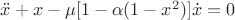 $\[\ddot x + x - \mu [1 - \alpha (1 - {x^2})]\dot x = 0\]$