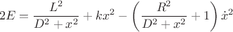 $$2E = \frac{L^2}{D^2+x^2}+kx^2-\left(\frac{R^2}{D^2+x^2}+1\right)\dot x^2$$