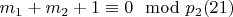 $m_1 + m_2 + 1\equiv 0\mod p_2\engo(21) $