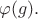 $\varphi(g).$