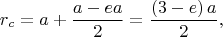 $$r_{c} = a + \dfrac{a - ea}{2} = \dfrac{\left(3 - e\right)a}{2},$$