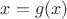 $x = g(x)$