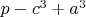 $p-c^3+a^3$