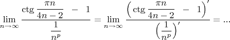 $\displaystyle\lim_{n\to \infty}\dfrac{ \ctg\dfrac{\pi n}{4n-2}\;\;-\;\;1}{\dfrac{1}{n^p}}=\displaystyle\lim_{n\to \infty}\dfrac{ \Big(\ctg\dfrac{\pi n}{4n-2}\;\;-\;\;1\Big)'}{\Big(\dfrac{1}{n^p}\Big)'}=...$