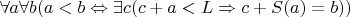 $\forall a \forall b (a<b \Leftrightarrow \exists c(c+a<L\Rightarrow c+S(a)=b))$