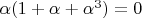 $\alpha (1 + \alpha + \alpha^3) = 0$
