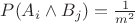 $P(A_i \land B_j)= \frac{1}{m^2}$