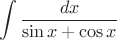 $$\int \frac {dx}{\sin{x}+\cos{x}}$$